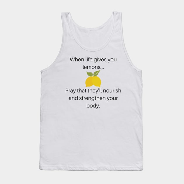 When Life Gives You Lemons Pray That They'll Nourish and Strengthen Your Body Funny LDS Mormon Prayer Religious Shirt Hoodie Sweatshirt Tank Top by MalibuSun